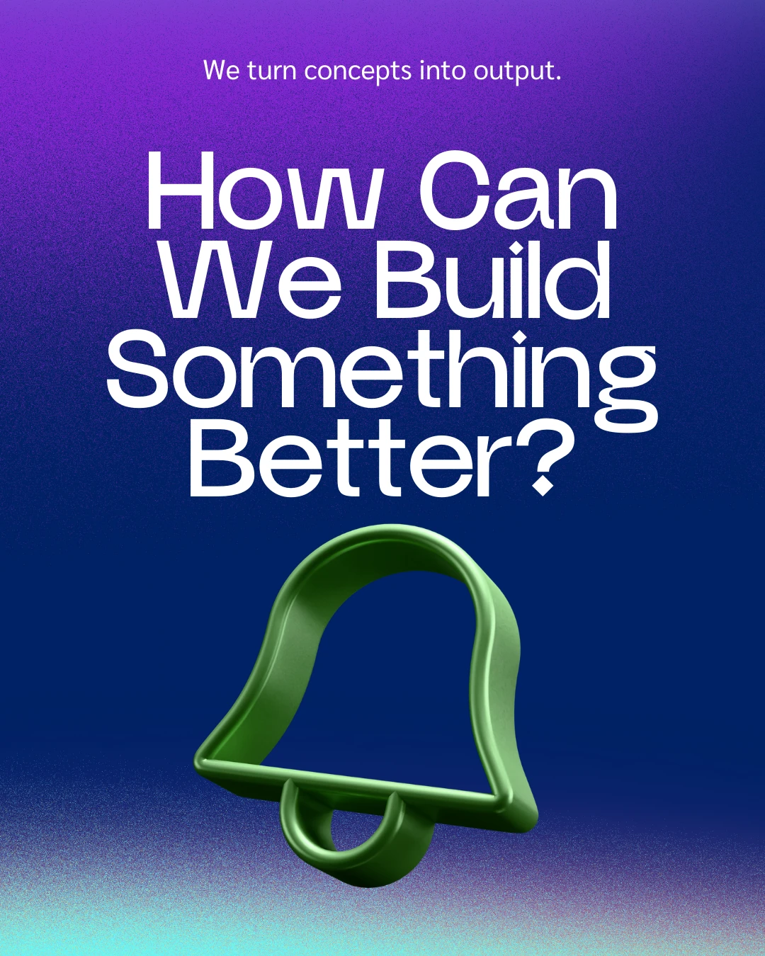 Concept poster: How Can We Build Something Better, with a glossy green bell